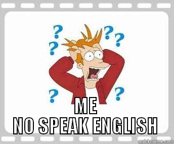 me no speak english -  ME NO SPEAK ENGLISH Misc