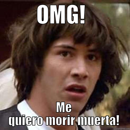 OMG!  ME QUIERO MORIR MUERTA! conspiracy keanu