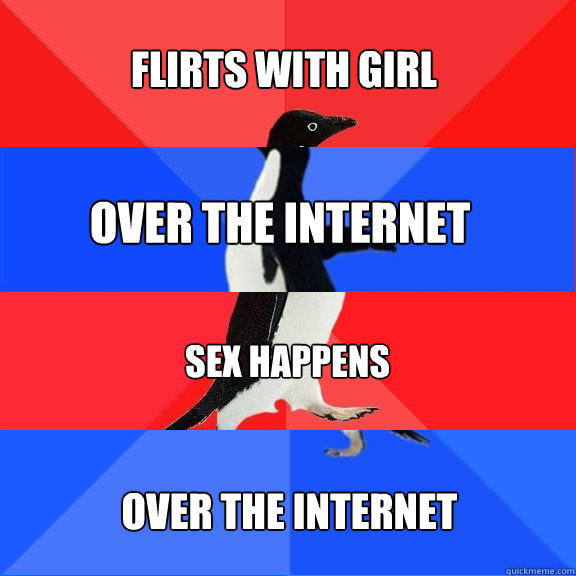 Flirts with girl over the internet Sex happens over the internet - Flirts with girl over the internet Sex happens over the internet  Socially Awesome Awkward Awesome Awkward Penguin