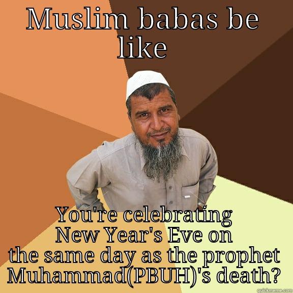 New year - MUSLIM BABAS BE LIKE YOU'RE CELEBRATING NEW YEAR'S EVE ON THE SAME DAY AS THE PROPHET MUHAMMAD(PBUH)'S DEATH? Ordinary Muslim Man