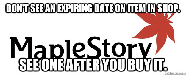 Don't see an expiring date on item in shop. See one after you buy it.  Scumbag Maplestory