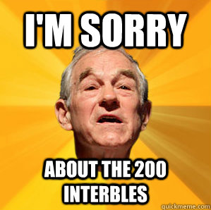 i'm sorry about the 200 interbles - i'm sorry about the 200 interbles  Courage Ron Paul