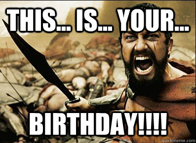this... is... your... birthday!!!!  