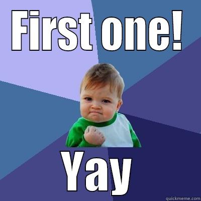 First meme! - FIRST ONE! YAY Success Kid