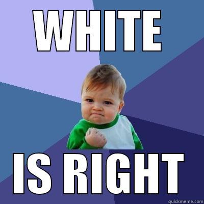 WHITE IS RIGHT Success Kid