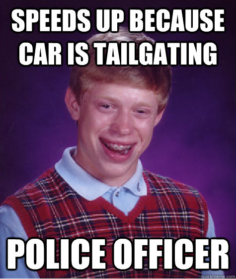 Speeds up because car is tailgating Police Officer  Bad Luck Brian