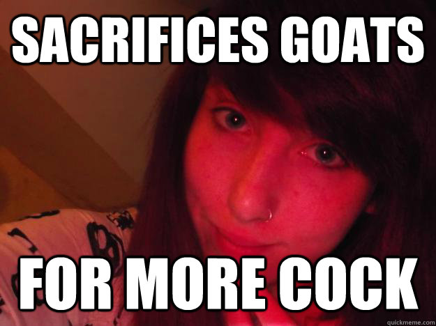 Sacrifices goats For more cock  