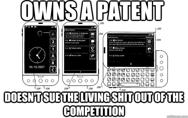 Owns a patent Doesn't sue the living shit out of the competition - Owns a patent Doesn't sue the living shit out of the competition  Misc