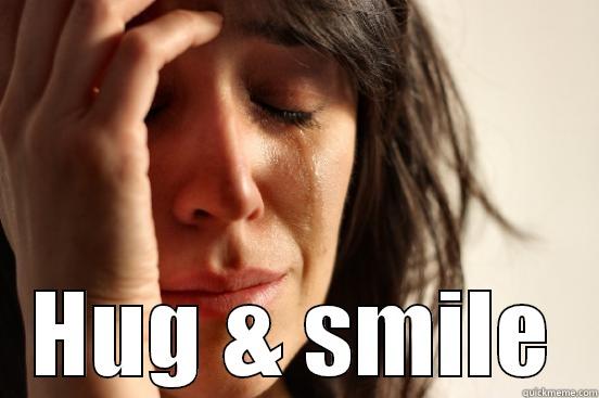  HUG & SMILE First World Problems