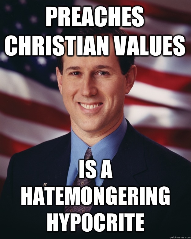 Preaches Christian values Is a Hatemongering Hypocrite   Rick Santorum
