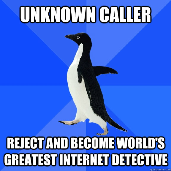 Unknown caller Reject and become world's greatest internet detective   Socially Awkward Penguin