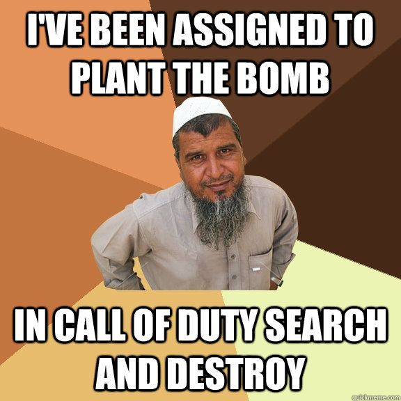 I've been assigned to plant the bomb In call of duty search and destroy  Ordinary Muslim Man