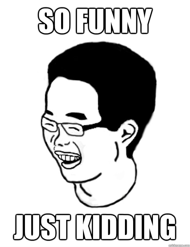So funny Just kidding  Just Kidding Jacky