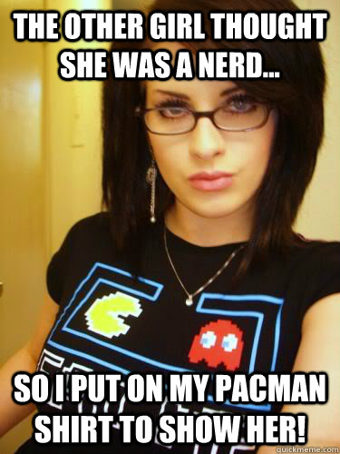 The other girl thought she was a nerd... so I put on my pacman shirt to show her!   Cool Chick Carol