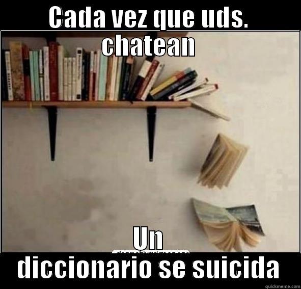 CADA VEZ QUE UDS. CHATEAN UN DICCIONARIO SE SUICIDA Misc
