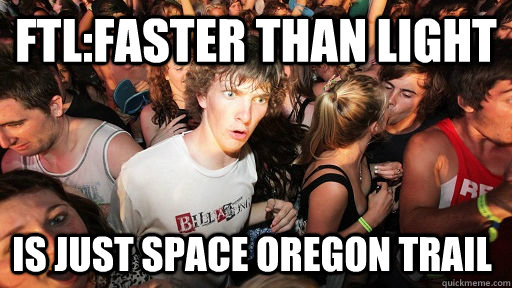 FTL:Faster than light is just space Oregon trail - FTL:Faster than light is just space Oregon trail  Sudden Clarity Clarence