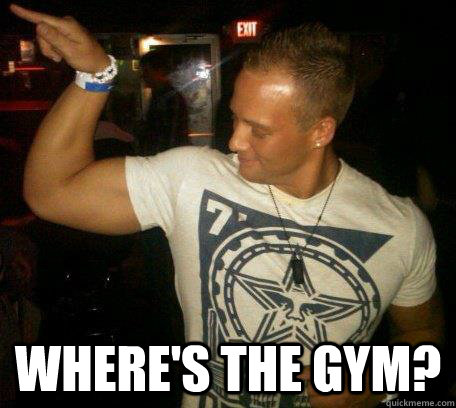  Where's the gym?  