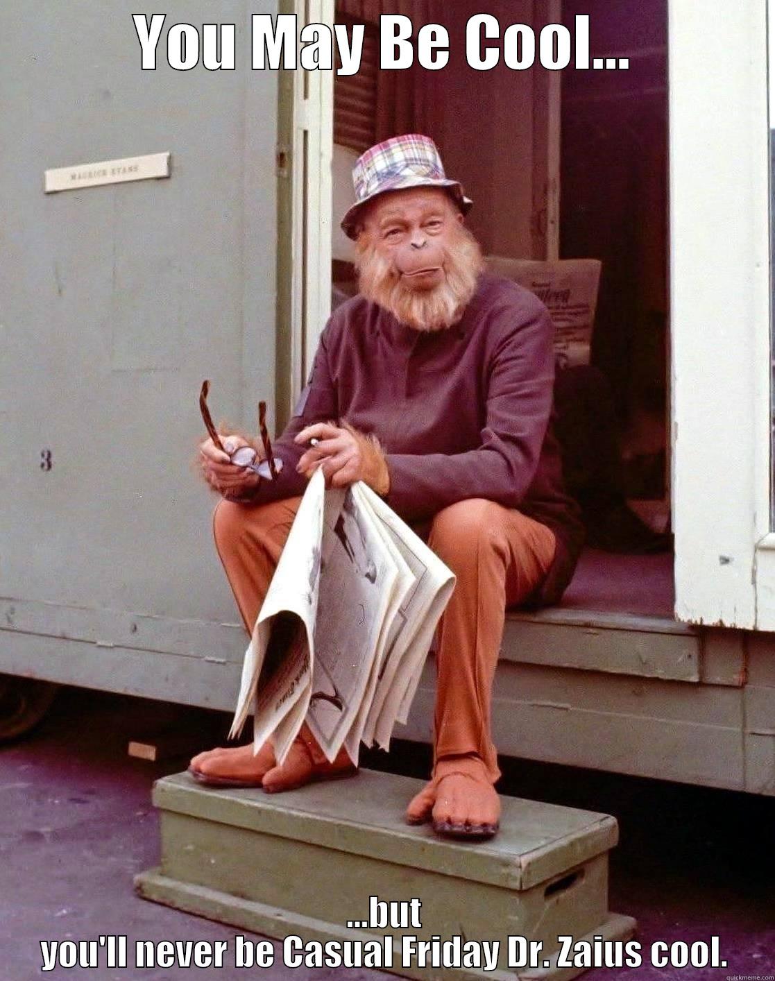 Casual Friday Dr. Zaius - YOU MAY BE COOL... ...BUT YOU'LL NEVER BE CASUAL FRIDAY DR. ZAIUS COOL. Misc