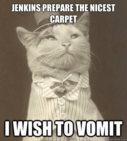 jenkins prepare the nicest carpet i wish to vomit  Aristocat