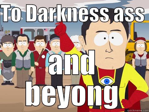 super hero - TO DARKNESS ASS  AND BEYONG Captain Hindsight