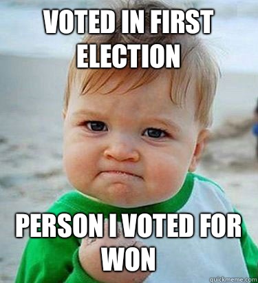 Voted in first election Person I voted for won - Voted in first election Person I voted for won  Victory Baby