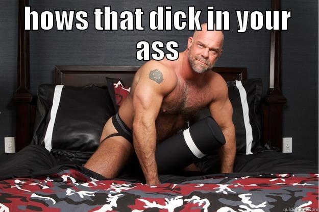 HOWS THAT DICK IN YOUR ASS  Gorilla Man