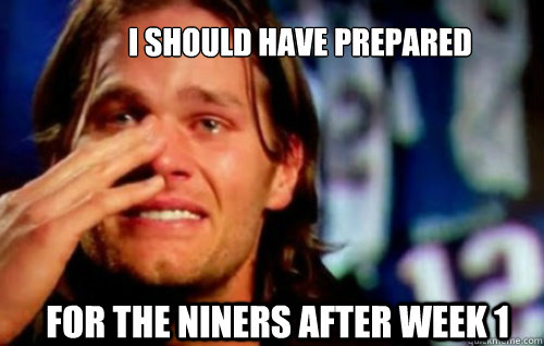 I should have prepared For the Niners after Week 1  