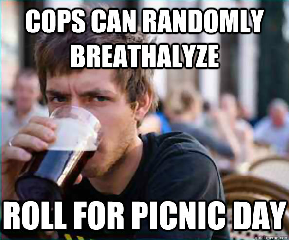 cops can randomly breathalyze roll for picnic day  Virgin College Senior