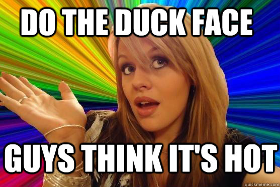 Do the duck face Guys think it's hot - Do the duck face Guys think it's hot  Blonde Bitch
