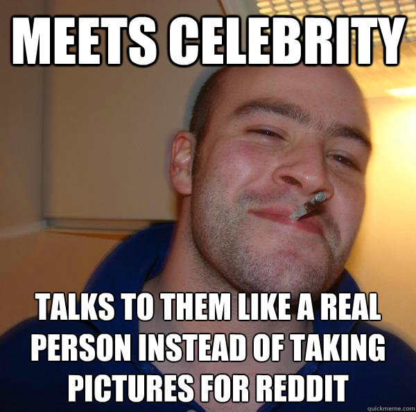 meets celebrity talks to them like a real person instead of taking pictures for reddit - meets celebrity talks to them like a real person instead of taking pictures for reddit  Misc