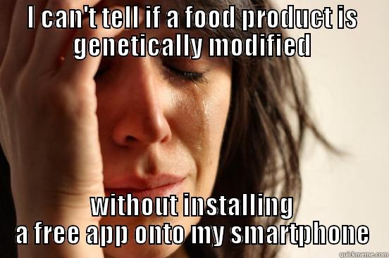 I CAN'T TELL IF A FOOD PRODUCT IS GENETICALLY MODIFIED WITHOUT INSTALLING A FREE APP ONTO MY SMARTPHONE First World Problems
