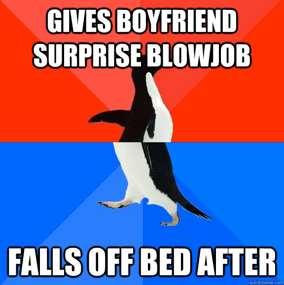 gives boyfriend surprise blowjob falls off bed after  Socially Awesome Awkward Penguin