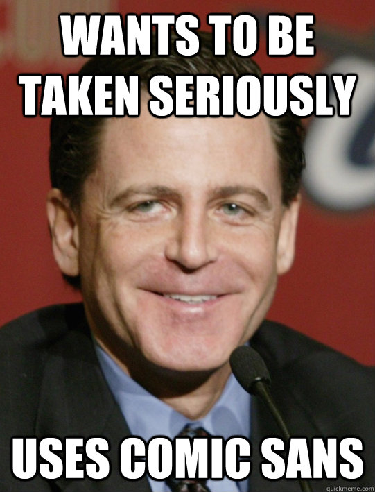 wants to be taken seriously uses comic sans  Scumbag Dan Gilbert