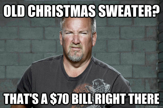 old christmas sweater? that's a $70 bill right there - old christmas sweater? that's a $70 bill right there  Darrell Sheets