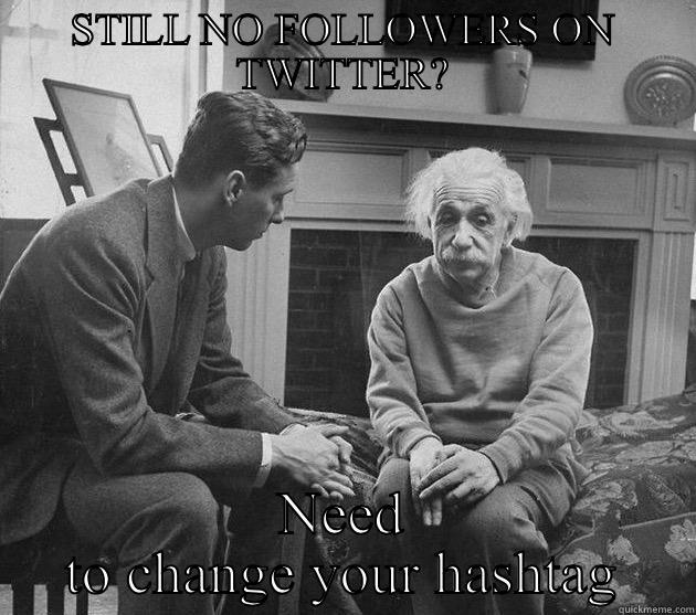 STILL NO FOLLOWERS ON TWITTER? NEED TO CHANGE YOUR HASHTAG Misc