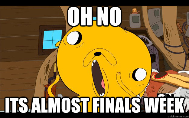 OH NO ITS ALMOST FINALS WEEK - OH NO ITS ALMOST FINALS WEEK  Misc