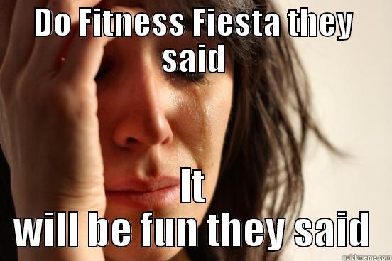 DO FITNESS FIESTA THEY SAID IT WILL BE FUN THEY SAID First World Problems