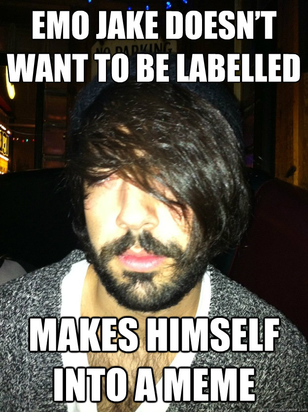 emo jake doesn’t want to be labelled Makes himself into a meme - emo jake doesn’t want to be labelled Makes himself into a meme  Misc