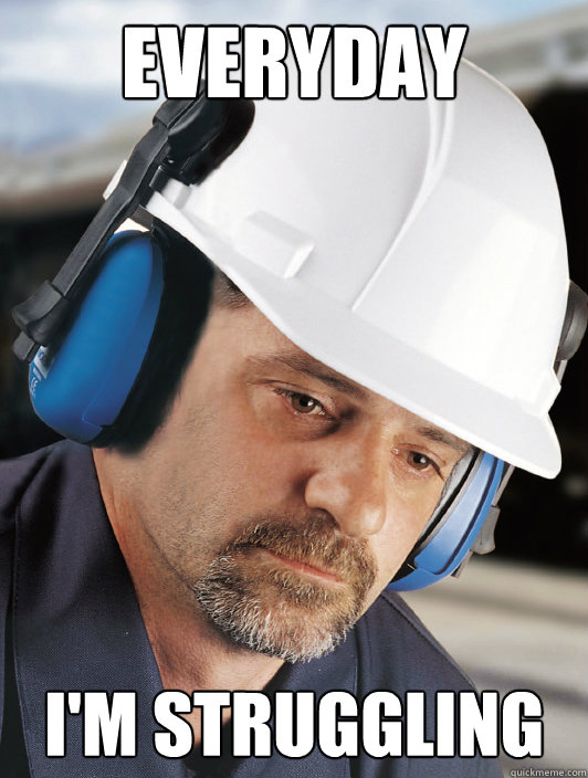 Everyday I'm struggling  Disillusioned Worker Dan