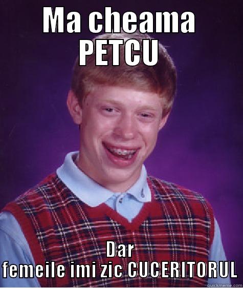 MA CHEAMA PETCU DAR FEMEILE IMI ZIC CUCERITORUL Bad Luck Brian