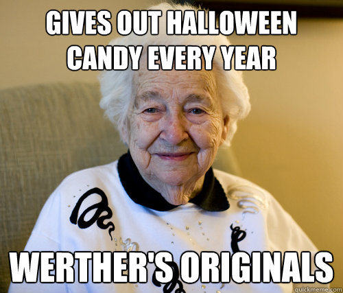 gives out Halloween candy every year werther's originals  Scumbag Grandma