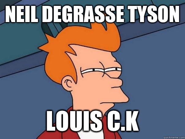 Neil DeGrasse Tyson  Louis C.K  Futurama Fry