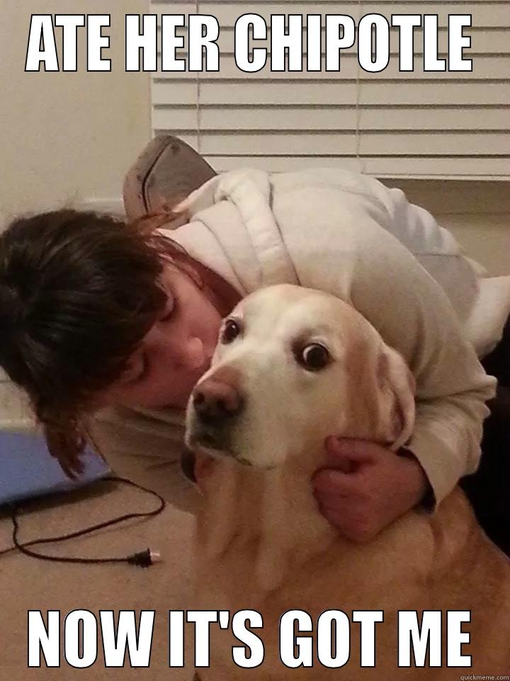 ATE HER CHIPOTLE NOW IT'S GOT ME Misc