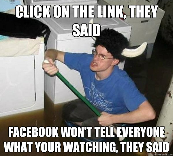 click on the link, they said facebook won't tell everyone what your watching, they said  They said