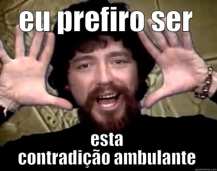 EU PREFIRO SER ESTA CONTRADIÇÃO AMBULANTE Misc