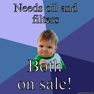 NEEDS OIL AND FILTERS BOTH ON SALE! Success Kid