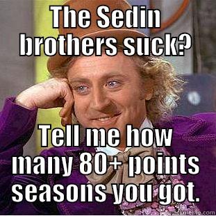 THE SEDIN BROTHERS SUCK? TELL ME HOW MANY 80+ POINTS SEASONS YOU GOT. Condescending Wonka