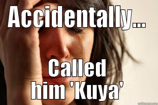 ACCIDENTALLY... CALLED HIM 'KUYA' First World Problems