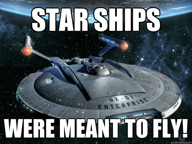 STAR SHIPS WERE MEANT TO FLY!  starship