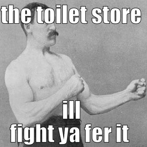 fight ya fer it  - THE TOILET STORE  ILL FIGHT YA FER IT  overly manly man